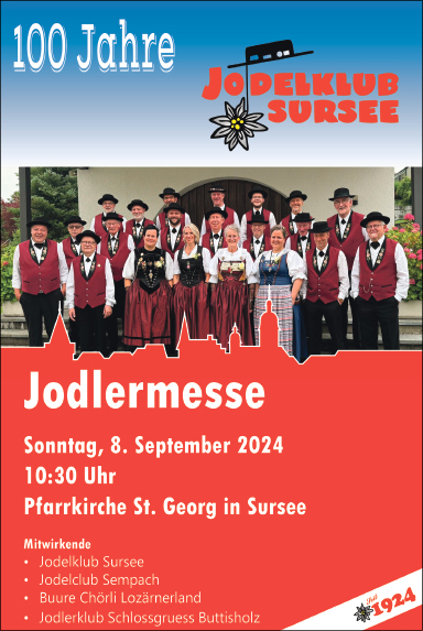 Jodlermesse, Pfarrkirche St. Georg, 10.30 Uhr, Mitwirkende Jodelklub Sursee, Jodelclub Sempach, Buure Chörli Lozärnerland, Jodlerklub Schlossgruess Buttisholz