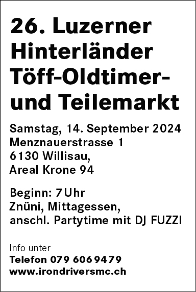 26. Luzerner Hinterländer Töff-Oldtimer- und Teilemarkt, Menznauerstrasse 1, Areal Krone 94, Beginn 07.00 Uhr, Partytime mit DJ FUZZI, www.irondriversmc.ch