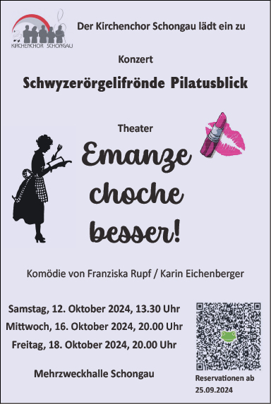 Der Kirchenchor Schongau lädt ein zu Konzert Schwyzerörgelifrönde Pilatusblick und Theater "Emanze choche besser!", 20.00 Uhr, Mehrzweckhalle