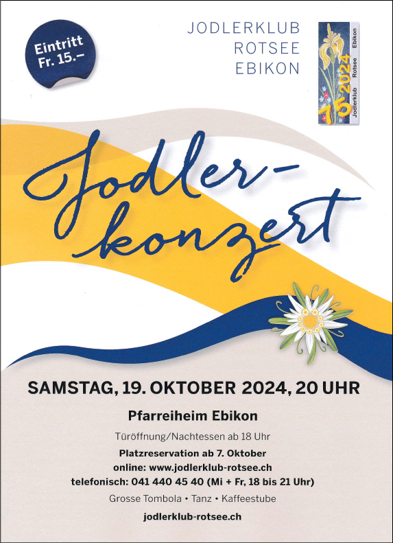 Jodlerkonzert, 75 Jahre Jodlerklub Rotsee Ebikon, Pfarreiheim, 20.00 Uhr, Türöffnung/Nachtessen ab 18.00 Uhr, www.jodlerklub-rotsee.ch