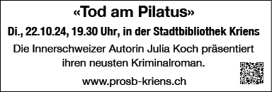 "Tod am Pilatus", die Innerschweizer Autorin Julia Koch präsentiert ihren neusten Kriminalroman, Stadtbibliothek, 19.30 Uhr, www.prosb-kriens.ch