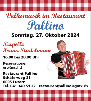 Kapelle Franz Stadelmann, Restaurant Pallino, Schäferweg 21, 16 Uhr bis 20 Uhr, Reservation erwünscht, Tel. 041 340 51 22, restaurantpallino@gmx.ch