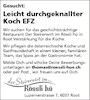 Gesucht:
Leicht durchgeknallter
Koch EFZ
Wir suchen für das geschichtsträchtige
Restaurant Der Steirerwirt im Rössli hü in
Root Verstärkung für die Küche
Wir pflegen die österreichische Küche und
Gastfreundschaft in einem kleinen, familiären
Team, das Spass an der Gastronomie hat.
Melde Dich und schicke Deine Bewerbungs-
unterlagen an thomas@roessli-hue.ch
oder per Post , wir freuen uns auf Dich.
Rössli hü
Luzernerstrasse 7, 6037 Root



