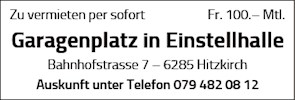 Zu vermieten per sofort


Fr. 100.- Mtl.


Garagenplatz in Einstellhalle
Bahnhofstrasse 7 — 6285 Hitzkirch
Auskunft unter Telefon 079 482 08 12


