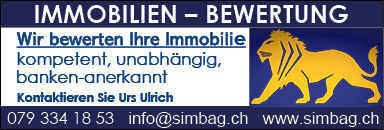 IMMOBILIEN - BEWERTUNG
Wir bewerten Ihre Immobilie
kompetent, unabhängig,
banken-anerkannt
Kontakti*en Sie Urs Ulrich
079 334 18 53 info@simbag ch www_simbag.ch