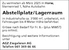 Zu vermieten ab März 2025 in Horw,
Sternenried 1, Nähe Autobahn
Abstellplatz/ Lagerraum
in Industriehalle ca. 3'000 m2, unbeheizt, mit
Fahrzeugen bis 4 Meter Höhe befahrbar.
Grösse nach Bedarf für Fr. 8.— (plus MWST)
pro m2/mtl.
Besichtigung und weitere Informationen
unter
AGZ Ziegeleien AG
Telefon 041 349 46 46