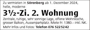 Zu vermieten in Sörenberg ab 1 . Dezember 2024,
helle, moderne
31h-Zi. 2. Wohnung
Zentrale, ruhige, sehr sonnige Lage, offene Wohnküche,
grosser Balkon, Aussenparkplatz. Miete Fr. 1380.— inkl. NK.
Mehr Infos und Fotos: Telefon 076 5225242