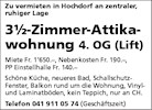 Zu vermieten in Hochdorf an zentraler,
ruhiger Lage
31/2-Zimmer-Attika-
wohnung 4. OG (Lift)
Miete Fr. 1'650.—, Nebenkosten Fr. 190.—,
PP Einstellhalle Fr. 140.-
Schöne Küche, neueres Bad, Schallschutz-
Fenster, Balkon rund um die Wohnung, Vinyl-
und Laminatböden, kein Teppich, nur an CH.
Telefon 041 911 05 74 (Geschäftszeit)